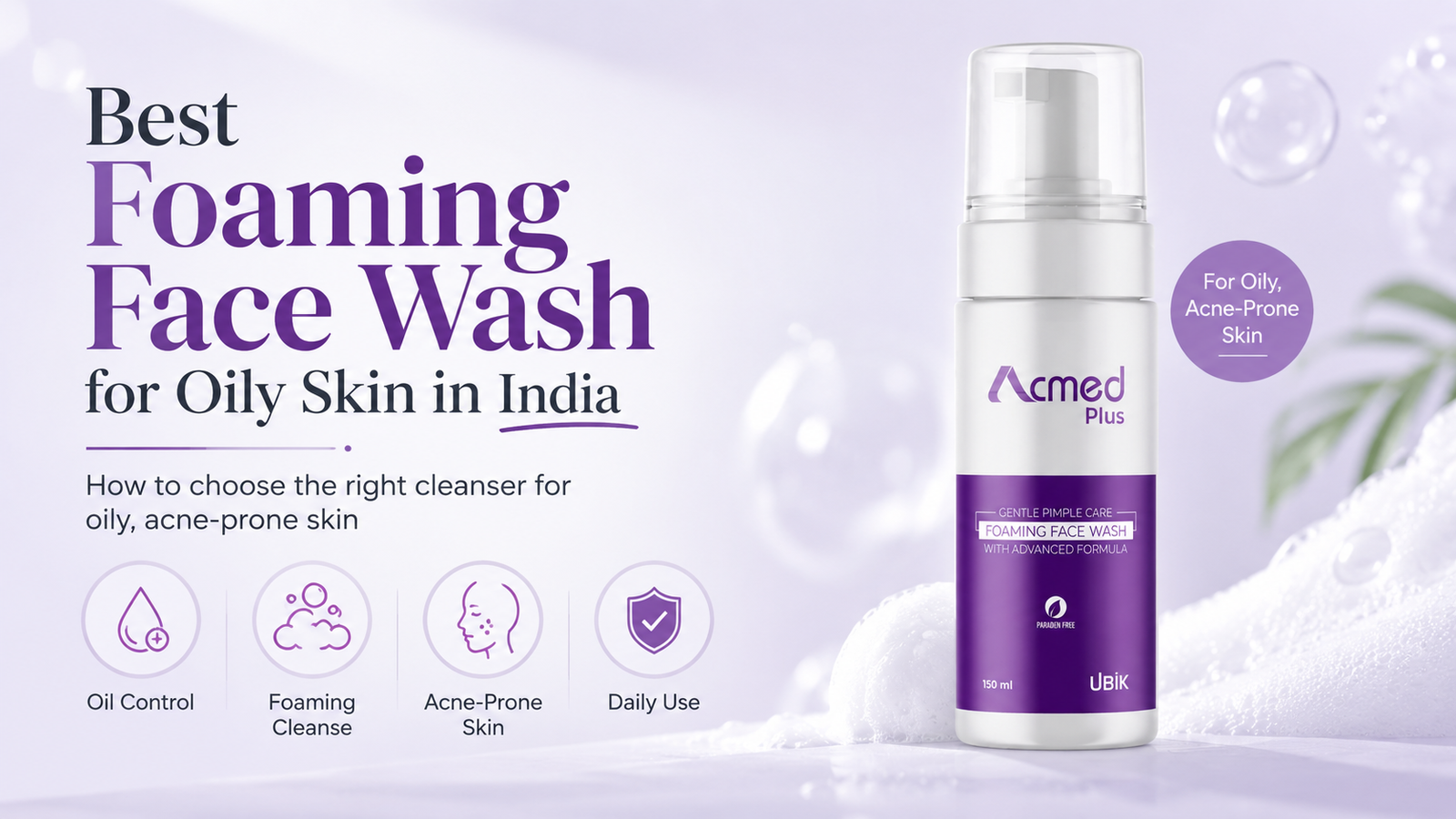 Best Foaming Face Wash for Oily and Acne-Prone Skin in India